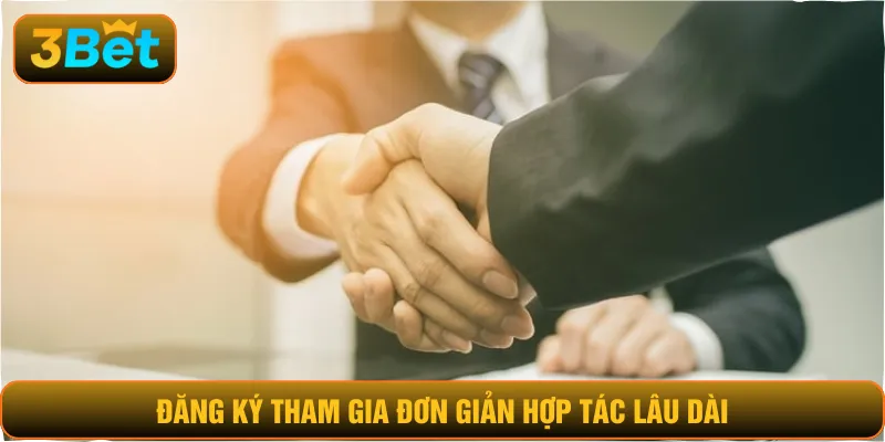 Đăng ký tham gia đơn giản hợp tác lâu dài