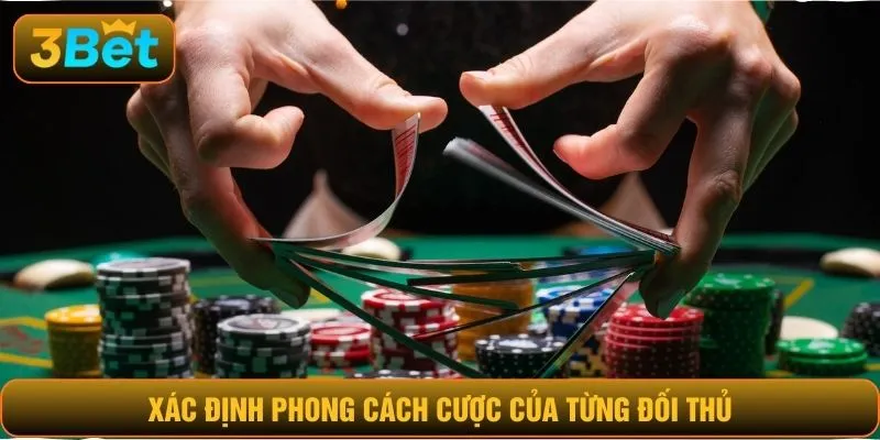 Xác định phong cách cược của từng đối thủ