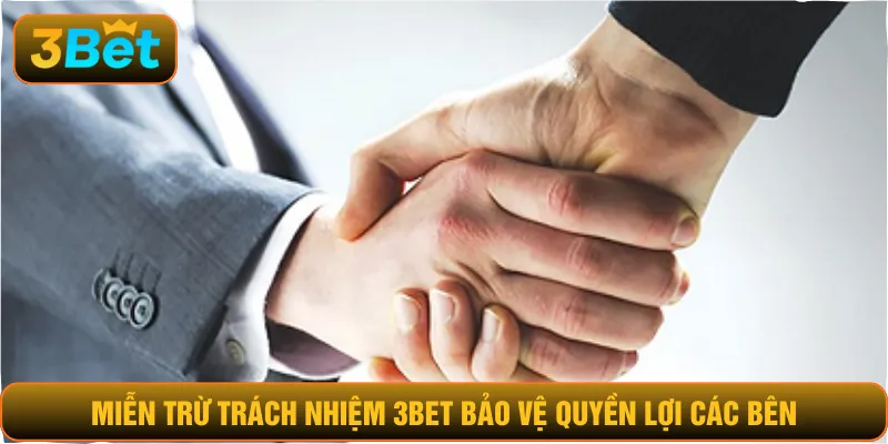 Miễn trừ trách nhiệm 3BET bảo vệ quyền lợi các bên
