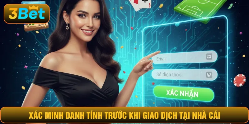 Xác minh danh tính trước khi giao dịch tại nhà cái