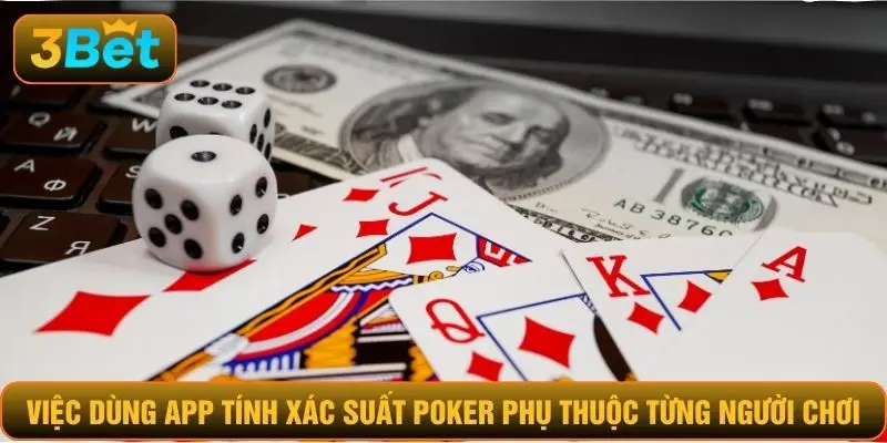 Việc dùng app tính xác suất poker phụ thuộc từng người chơi