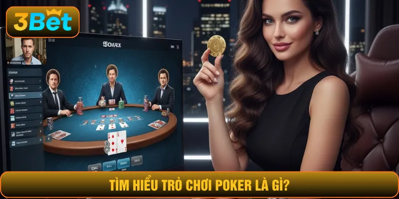 Tìm hiểu trò chơi poker là gì?