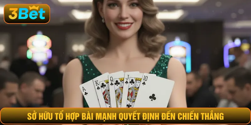 Sở hữu tổ hợp bài mạnh quyết định đến chiến thắng
