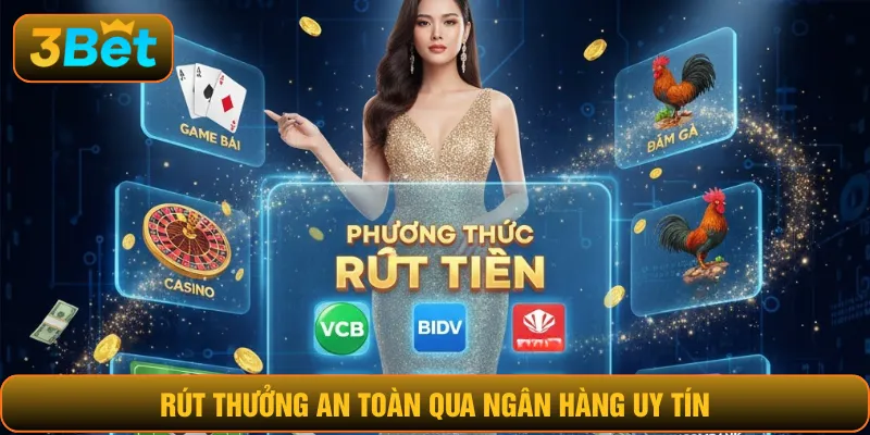 Rút thưởng an toàn qua ngân hàng uy tín
