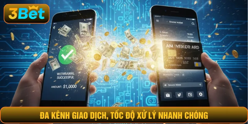 Đa kênh giao dịch, tốc độ xử lý nhanh chóng