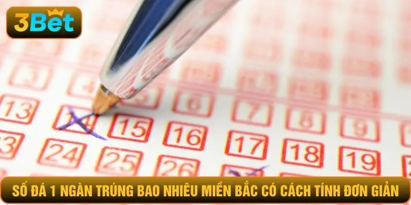 Số đá 1 ngàn trúng bao nhiêu miền bắc có cách tính đơn giản