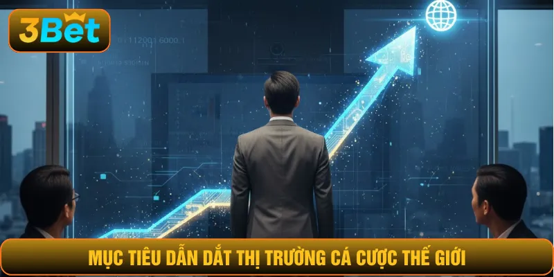 Mục tiêu dẫn dắt thị trường cá cược thế giới