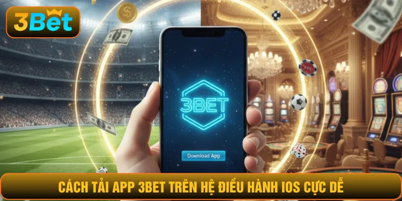 Cách tải app 3BET trên hệ điều hành iOS cực dễ