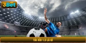 Tài xỉu 1.5 là gì